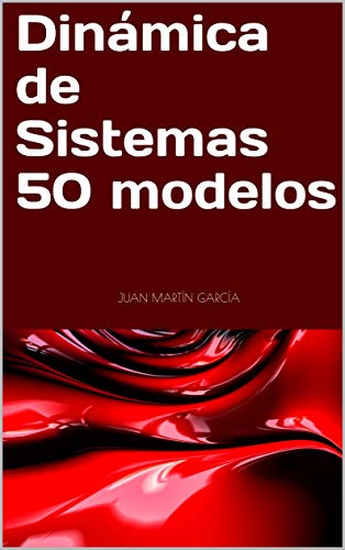 Dinámica de Sistemas 50 modelos: Gestión ambiental, empresarial y social con Vensim